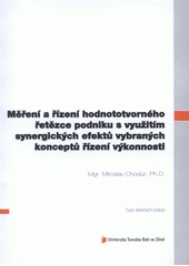 kniha Měření a řízení hodnototvorného řetězce podniku s využitím synergických efektů vybraných konceptů řízení výkonnosti = Value chain measurement and management using synergic effects of selected performance management concepts : teze disertační práce, Univerzita Tomáše Bati ve Zlíně 2012