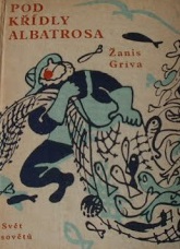 kniha Pod křídly albatrosa reportáž ze souše i vody, Svět sovětů 1958