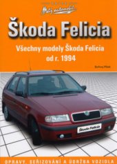 kniha Škoda Felicia opravy, seřizování a údržba vozidla : všechny modely Škoda Felicia od r. 1994, CPress 2006