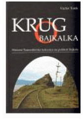 kniha Krugo Bajkalka historie Transsibiřské železnice na pobřeží Bajkalu, Václav Turek ml. 2008