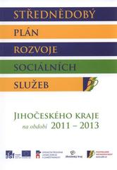 kniha Střednědobý plán rozvoje sociálních služeb Jihočeského kraje na období 2011-2013 schváleno usnesením Zastupitelstva Jihočeského kraje č. 383/2010/ZK-18 ze dne 2.11.2010, Jihočeský kraj 2010