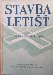 kniha Stavba letišť Určeno pro stř. a vyš. techn. kádry zaměstnané ve staveb. výrobě, leteckém prům. a leteckém provozu ... posluchačům odb. a vys. škol techn., Průmyslové vydavatelství 1952