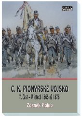 kniha C. K. pionýrské vojsko 7. část V letech 1865 až 1878, Mare-Czech 2021