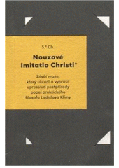 kniha Nouzové Imitatio Christi závěť muže, který ukradl a uprostřed postpřírody vyprasil popel praktického filosofa Ladislava Klímy, Divus 2010