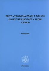 kniha Dříve vyslovená přání a pokyny Do Not Resuscitate v teorii a praxi monografie, Univerzita Karlova, Právnická fakulta 2010