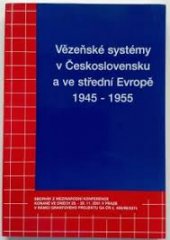 kniha Vězeňské systémy v Československu a ve střední Evropě 1945-1955 sborník z mezinárodní konference konané ve dnech 28.-29.11. 2001 v Praze, Slezské zemské muzeum 2001