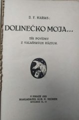 kniha Dolinečko moja-- tři povídky z valašských ráztok, Jos. R. Vilímek 1923