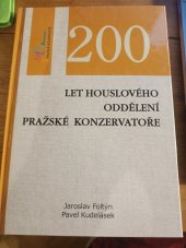 kniha 200 let houslového oddělení Pražské konzervatoře, Pražská konzervatoř ve spolupráci s nakl. Jc-Audio, Netolice 2012