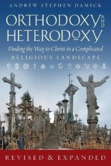 kniha Orthodoxy and heterdoxy Finding the Way to Christ in a Complicated Religious Landscape, Ancient Faith Publishing 2021