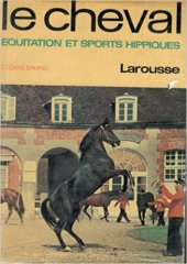 kniha Le cheval Equitatio et sports hippiques, Larousse 1966