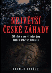kniha Největší české záhady záhadné a neuvěřitelné jevy dávné a nedávné minulosti, XYZ 2007