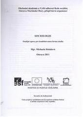 kniha Sociologie studijní opora pro kombinovanou formu studia, Obchodní akademie a Vyšší odborná škola sociální Ostrava-Mariánské Hory 2011