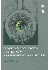 kniha Proměny modelu světa v ruské próze na přelomu XIX. a XX. století, Masarykova univerzita 2012