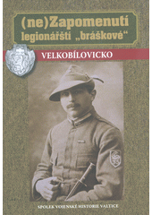 kniha (Ne)Zapomenutí legionářští "bráškové" Velkobílovicko, Spolek vojenské historie Valtice 2019