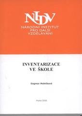 kniha Inventarizace ve škole závěrečná práce "Studium pro ředitele škol a školských zařízení" : období od 13. září 2006 do 16. května 2007, Národní institut pro další vzdělávání 2008