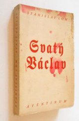 kniha Svatý Václav tragická hra z českých dějin : tři dějství v osmi scénách, Aventinum 1929