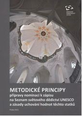 kniha Metodické principy přípravy nominací k zápisu na Seznam světového dědictví UNESCO a zásady uchování hodnot těchto statků, Národní památkový ústav, ústřední pracoviště 2011