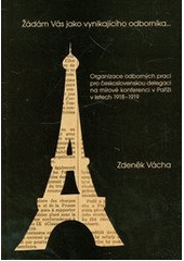 kniha Žádám Vás jako vynikajícího odborníka-- organizace odborných prací pro československou delegaci na mírové konferenci v Paříži v letech 1918-1919, Masarykův ústav a Archiv AV ČR 2012