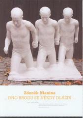 kniha Zdeněk Manina --dno brodu se někdy dláždí-- : 1.5-16.7.2010, Alšova jihočeská galerie v Hluboké nad Vltavou, Mezinárodní muzeum keramiky v Bechyni, zámecký pivovar, Alšova jihočeská galerie 2010