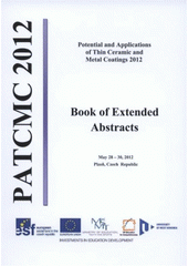 kniha Potential and Applications of Thin Ceramic and Metal Coatings 2012 book of extended abstracts : May 28-30, 2012 : Plzeň, Czech Republic, University of West Bohemia 2012