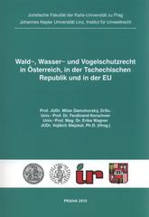 kniha Wald-, Wasser- und Vogelschutzrecht in Ősterreich, in der Tschechischen Republik und in der EU Sammelband der Internationalen Studentenkonferenz im Nationalpark Šumava, Univerzita Karlova, Právnická fakulta 2010