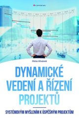 kniha Dynamické vedení a řízení projektů Systémovým myšlením k úspěšným projektům, Grada 2019