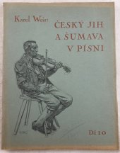 kniha Český jih a Šumava v písni 10. Blaťáckých písní nových i nově zpracovaných část tvrtá, Nákladem vlastním vydal Karel Weis 1929