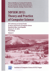 kniha SOFSEM 2012: Theory and practice of computer science Volume II 38th conference on current trends in theory and practice of computer science : Špindlerův Mlýn, Czech Republic, January 21-27, 2012 : proceedings., Institute of Computer Science AS CR 2012