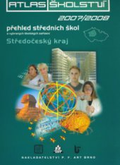 kniha Atlas školství 2007/2008 přehled středních škol, vybraných školských zařízení a oborů otevíraných ve školním roce 2007/2008., P.F.Art 2006