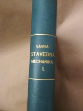 kniha Stavebná mechanika Díl I. pro studium a stavitelskou praxi., L. Vávra 1921