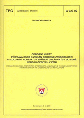 kniha Odborné kurzy. Příprava osob k získání odborné způsobilosti k izolování plynových zařízení ukládaných do země nebo uložených v zemi = - Specialized courses. Preparation of persons to acquiring the technical competence for insulation of the underground gas installations : TPG G 927 02 : schválena dne 9.12.2009, [platí od 1.3.2010, GAS 2010