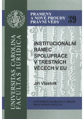 kniha Institucionální rámec spolupráce v trestních věcech v EU, Univerzita Karlova, Právnická fakulta v nakl. IFEC, Beroun 2008