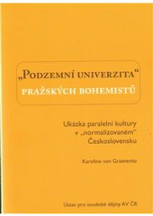 kniha "Podzemní univerzita" pražských bohemistů ukázka paralelní kultury v "normalizovaném" Československu, Ústav pro soudobé dějiny AV ČR 2009