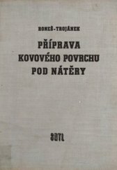 kniha Příprava kovového povrchu pod nátěry Určeno pro nižší a stř. techn. kádry v závodech a dílnách, zabývajících se přípravou povrchu pod nátěry, SNTL 1959