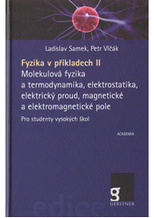 kniha Fyzika v příkladech II Molekulová fyzika a termodynamika, elektrostatika, elektrický proud, magnetické a elektromagnetické pole, Academia 2017