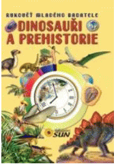 kniha Dinosauři a prehistorie  Rukověť mladého badatele, Sun 2012