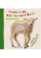 kniha Poslouchej, kdo to může být? Roztomilá zvířata, Svojtka & Co. 2022