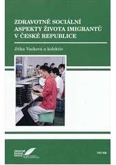 kniha Zdravotně sociální aspekty života imigrantů v České republice, Triton 2012