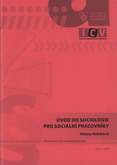 kniha Úvod do sociologie pro sociální pracovníky studijní texty pro kombinované studium oboru Sociální práce, Univerzita Palackého v Olomouci 2008