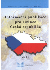 kniha Informační publikace pro cizince - Česká rebublika, Ministerstvo vnitra 2011