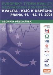 kniha Kvalita - klíč k úspěchu sborník přednášek : 11.-12.11.2008 Praha, Česká společnost pro jakost 