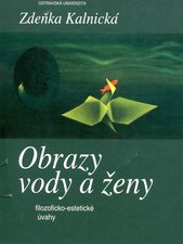 kniha Obrazy vody a ženy filozoficko-estetické úvahy, Ostravská univerzita, Filozofická fakulta 2002