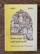 kniha Jeden jazyk naše heslo buď I Antonín Jaroslav Puchmajer : [sborník příspěvků z vědecké literární konference konané u příležitosti 180. výročí úmrtí národního buditele, kněze, jazykovědce a básníka Antonína Jaroslava Puchmajera, Spolek divadelních ochotníků v Radnicích 2001