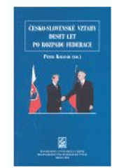 kniha Česko-slovenské vztahy deset let po rozpadu federace sborník studentských příspěvků z mezinárodní konference konané v Brně 5.-6.3.2003, Masarykova univerzita, Mezinárodní politologický ústav 2003