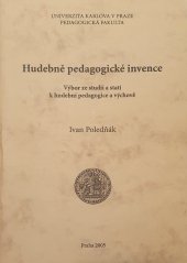 kniha Hudebně pedagogické invence výbor ze studií a statí k hudební pedagogice a výchově, Univerzita Karlova, Pedagogická fakulta 2005