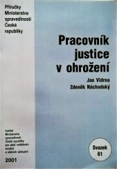 kniha Pracovník justice v ohrožení, Institut Ministerstva spravedlnosti České republiky pro další vzdělávání soudců a státních zástupců 2001