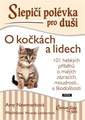 kniha Slepičí polévka pro duši O kočkách a lidech - 101 hebkých příběhů o malých zázracích, škodolibosti a radosti, Práh 2017