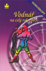 kniha Vodnář 20.1.-17.2. : [průvodce vaším osudem po celý rok 2005, Baronet 2004