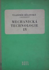 kniha Mechanická technologie Díl 4 Učební text pro 4leté prům. školy stroj., SNTL 1960