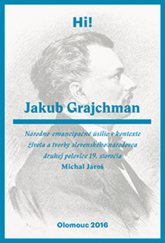 kniha Jakub Grajchman – národno-emancipačné úsilie v kontexte života a tvorby slovenského národovca druhej polovice 19. storočia, Palackého univerzita, Filozofická fakulta 2016